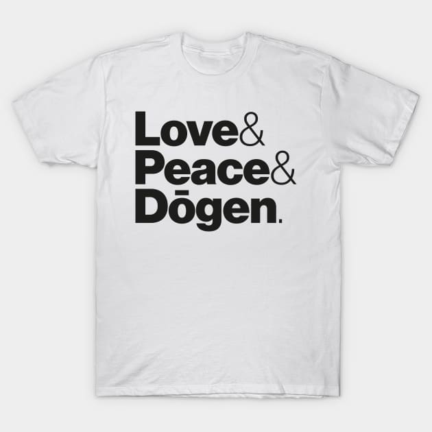 Love & Peace & Dogen T-Shirt by Sinnfrey